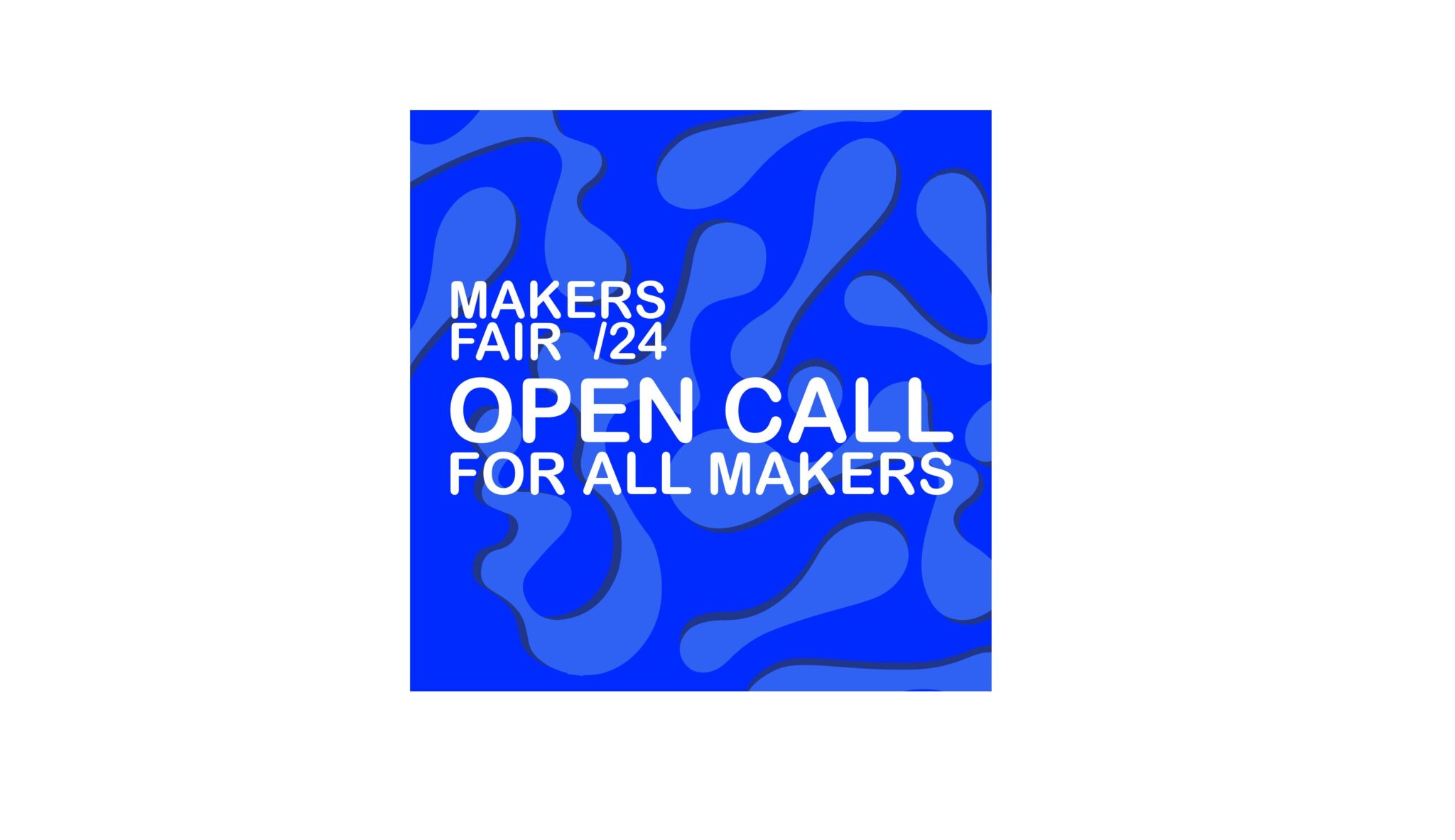 «Makers Fair 2024»: Ανοικτό κάλεσμα σε δημιουργούς να συμμετάσχουν