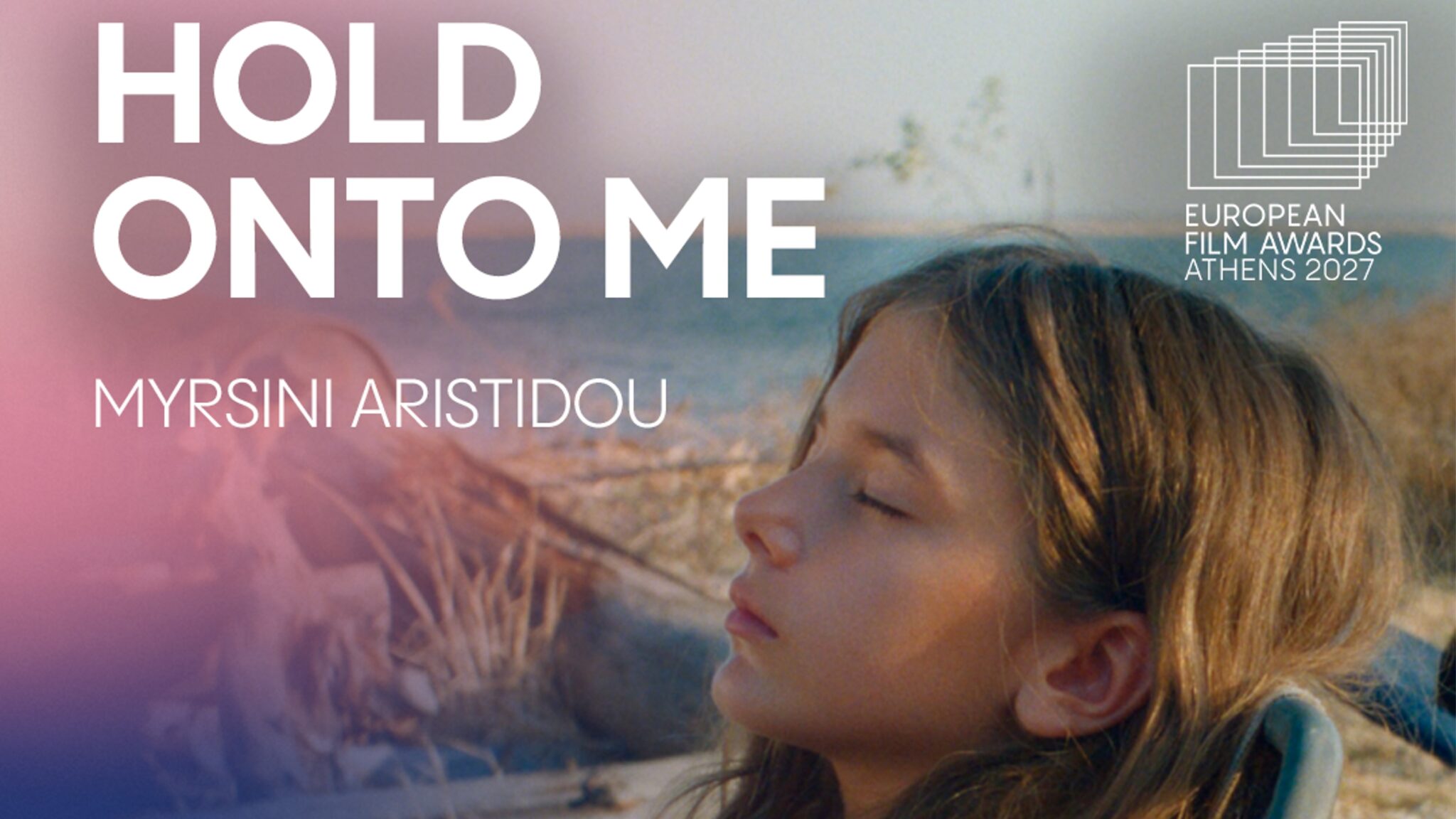Το «Hold Onto Me» της Μυρσίνης Αριστείδου στη Shortlist των European Film Awards 2027